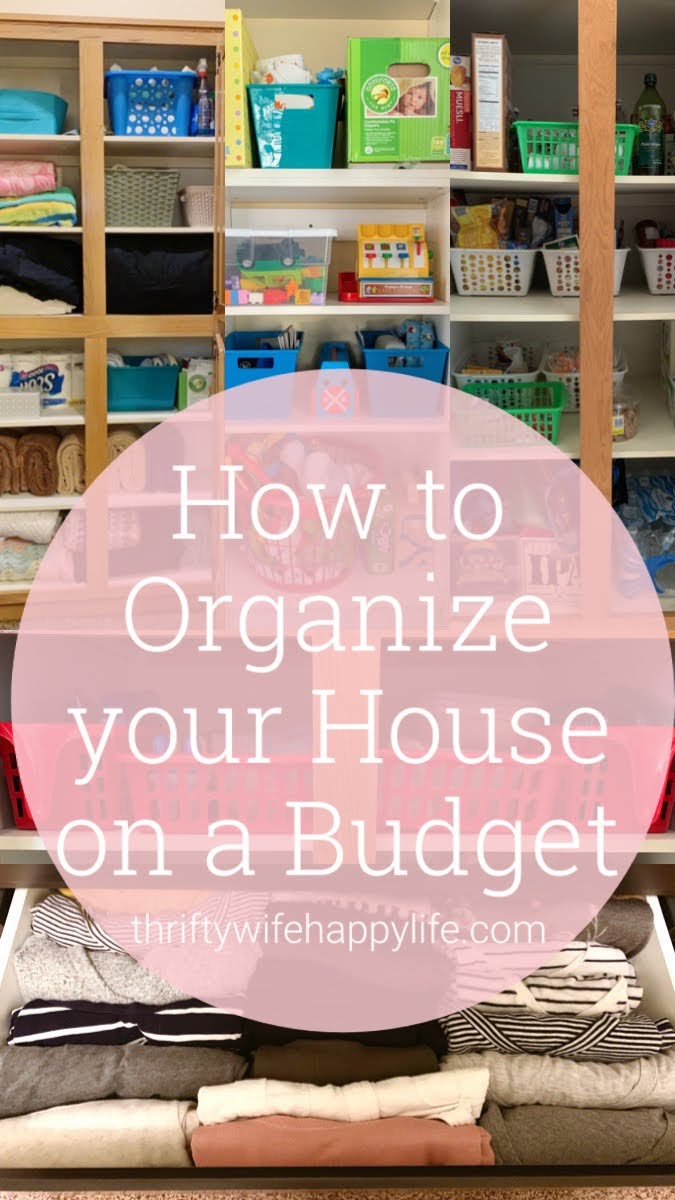 Tips for Organizing your House on a Budget - Thrifty Wife Happy Life