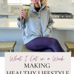 What I eat in a week- Making a Healthy Lifestyle Change
